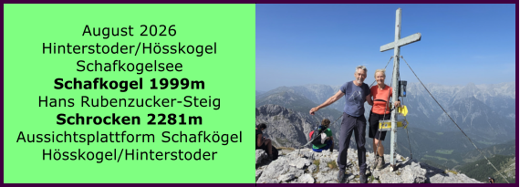 BERICHT  FOLGT BERICHT  FOLGT Ranach 80   Ranach 80   August 2026 Hinterstoder/H�sskogel Schafkogelsee Schafkogel 1999m Hans Rubenzucker-Steig Schrocken 2281m Aussichtsplattform Schafk�gel H�sskogel/Hinterstoder