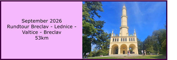 BERICHT  FOLGT BERICHT  FOLGT Ranach 80   Ranach 80   September 2026 Rundtour Breclav - Lednice - Valtice - Breclav 53km