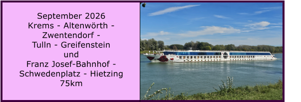 BERICHT  FOLGT BERICHT  FOLGT Ranach 80   Ranach 80   September 2026 Krems - Altenw�rth - Zwentendorf -  Tulln - Greifenstein und Franz Josef-Bahnhof - Schwedenplatz - Hietzing 75km