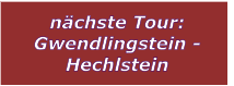 n�chste Tour: Gwendlingstein - Hechlstein