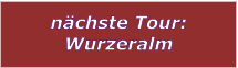 n�chste Tour: Wurzeralm