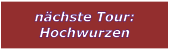 n�chste Tour: Hochwurzen