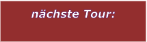 n�chste Tour: