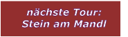 n�chste Tour: Stein am Mandl