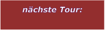 n�chste Tour: