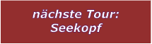 n�chste Tour: Seekopf