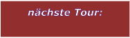 n�chste Tour: