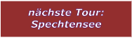 n�chste Tour: Spechtensee