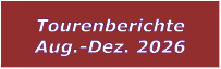 Tourenberichte Aug.-Dez. 2026