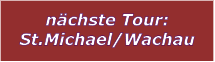 n�chste Tour: St.Michael/Wachau