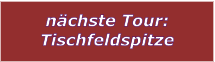 nchste Tour: Tischfeldspitze