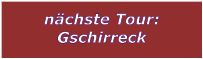 nchste Tour: Gschirreck