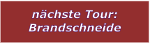 nchste Tour: Brandschneide