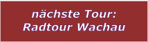 nchste Tour: Radtour Wachau