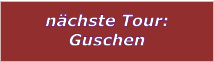 nchste Tour: Guschen