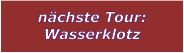 n�chste Tour: Wasserklotz