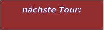 n�chste Tour: