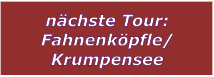 n�chste Tour: Fahnenk�pfle/ Krumpensee