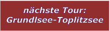 n�chste Tour: Grundlsee-Toplitzsee