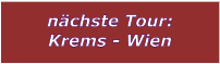 n�chste Tour: Krems - Wien