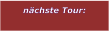 n�chste Tour: