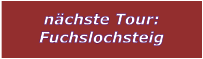n�chste Tour: Fuchslochsteig