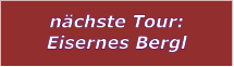 n�chste Tour: Eisernes Bergl
